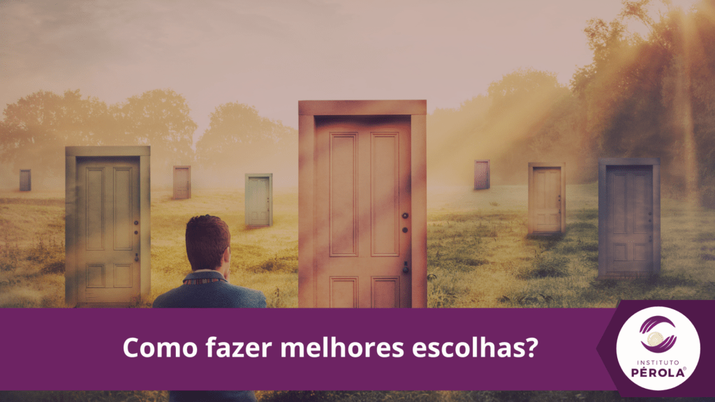 como fazer escolhas - Perola Instituto